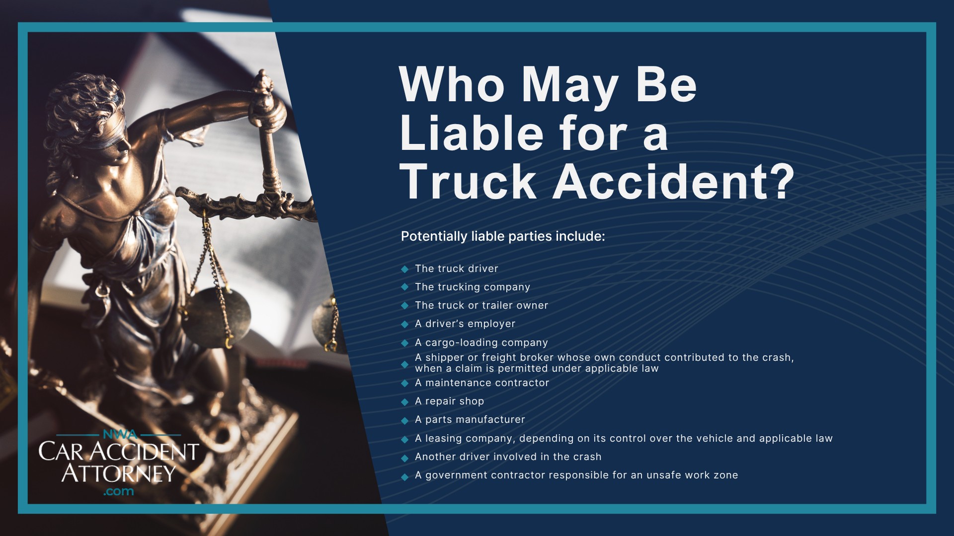 Why Truck Accident Cases Are Different From Other Motor Vehicle Accidents; Common Causes of Truck Accidents in Fayetteville; Dangerous Highways and Truck Routes in Fayetteville and Northwest Arkansas; Types of Truck Accident Cases We Handle; Federal Trucking Regulations That May Affect Your Case; Who May Be Liable for a Truck Accident